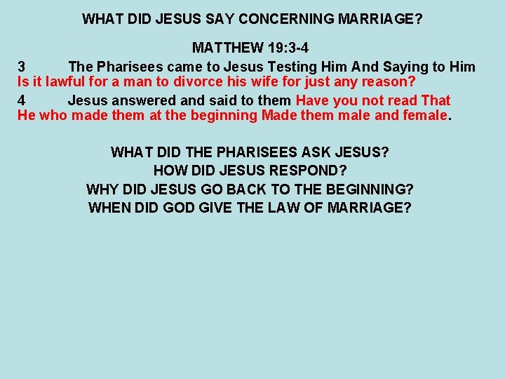 WHAT DID JESUS SAY CONCERNING MARRIAGE? MATTHEW 19: 3 -4 3 The Pharisees came