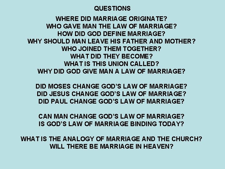 QUESTIONS WHERE DID MARRIAGE ORIGINATE? WHO GAVE MAN THE LAW OF MARRIAGE? HOW DID QUESTIONS WHERE DID MARRIAGE ORIGINATE? WHO GAVE MAN THE LAW OF MARRIAGE? HOW DID