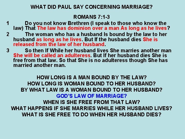 WHAT DID PAUL SAY CONCERNING MARRIAGE? ROMANS 7: 1 -3 1 Do you not