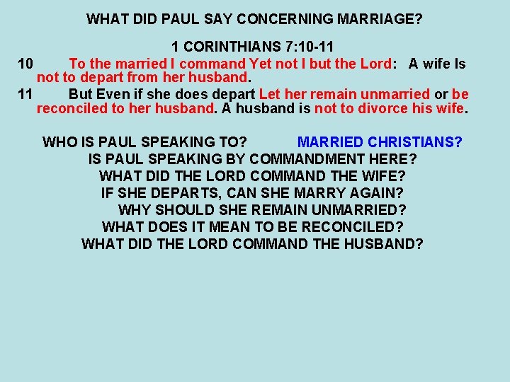 WHAT DID PAUL SAY CONCERNING MARRIAGE? 1 CORINTHIANS 7: 10 -11 10 To the