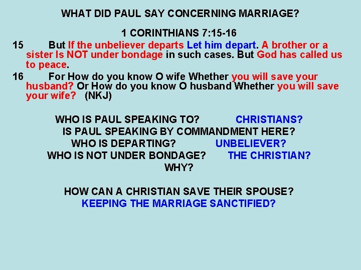 WHAT DID PAUL SAY CONCERNING MARRIAGE? 1 CORINTHIANS 7: 15 -16 15 But If