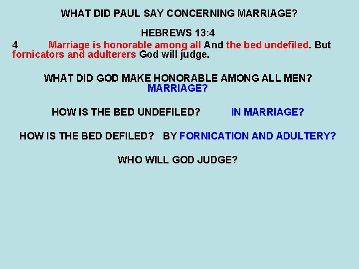 WHAT DID PAUL SAY CONCERNING MARRIAGE? HEBREWS 13: 4 4 Marriage is honorable among