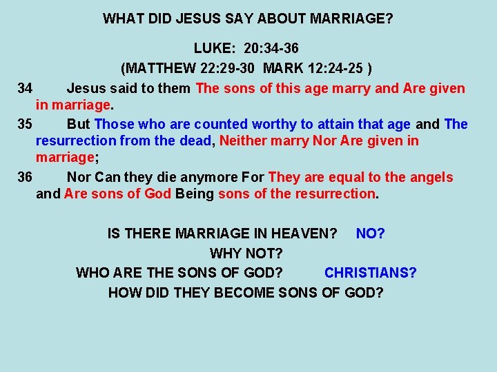 WHAT DID JESUS SAY ABOUT MARRIAGE? LUKE: 20: 34 -36 (MATTHEW 22: 29 -30