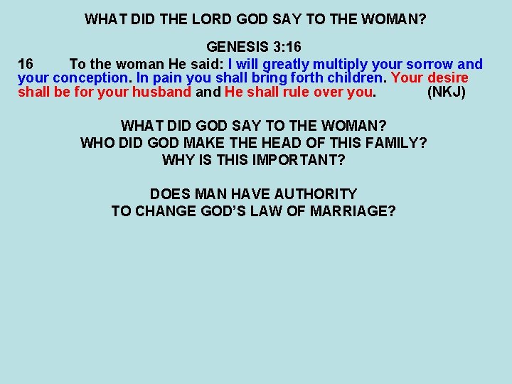 WHAT DID THE LORD GOD SAY TO THE WOMAN? GENESIS 3: 16 16 To