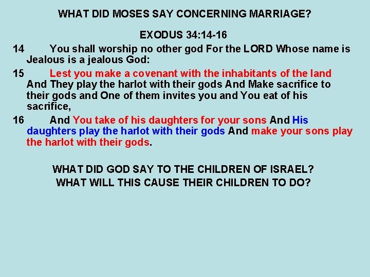 WHAT DID MOSES SAY CONCERNING MARRIAGE? EXODUS 34: 14 -16 14 You shall worship WHAT DID MOSES SAY CONCERNING MARRIAGE? EXODUS 34: 14 -16 14 You shall worship