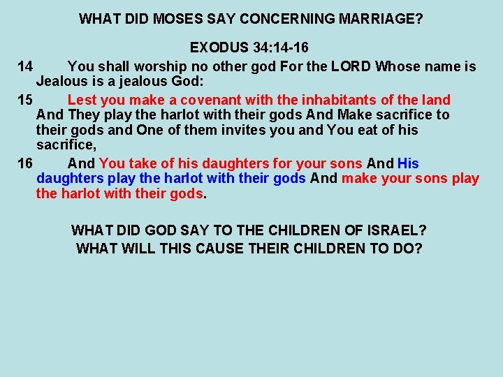 WHAT DID MOSES SAY CONCERNING MARRIAGE? EXODUS 34: 14 -16 14 You shall worship