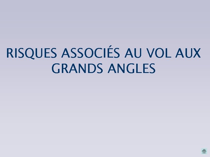 RISQUES ASSOCIÉS AU VOL AUX GRANDS ANGLES RISQUES ASSOCIÉS AU VOL AUX GRANDS ANGLES