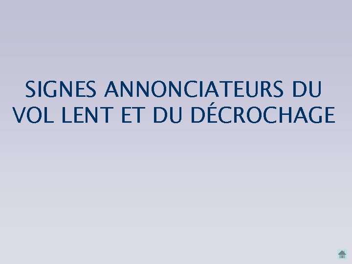 SIGNES ANNONCIATEURS DU VOL LENT ET DU DÉCROCHAGE 