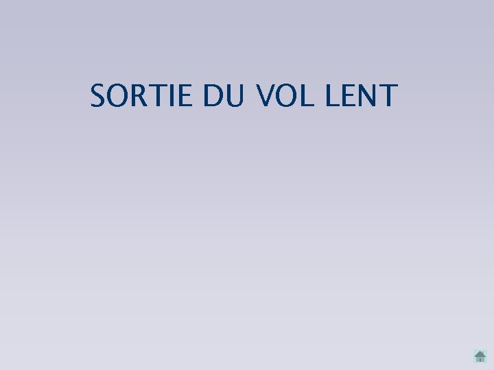 SORTIE DU VOL LENT SORTIE DU VOL LENT