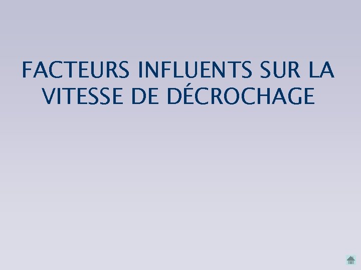 FACTEURS INFLUENTS SUR LA VITESSE DE DÉCROCHAGE FACTEURS INFLUENTS SUR LA VITESSE DE DÉCROCHAGE