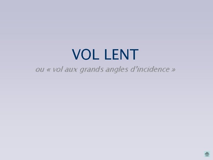 VOL LENT ou « vol aux grands angles d’incidence » VOL LENT ou « vol aux grands angles d’incidence »