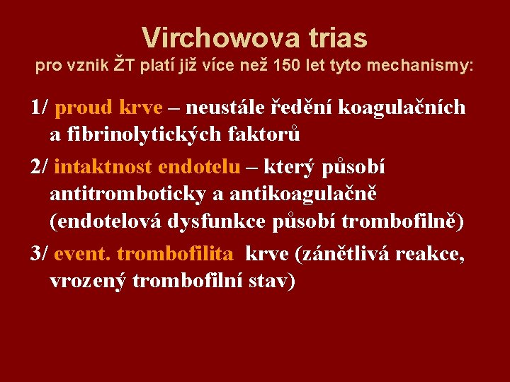 Virchowova trias pro vznik ŽT platí již více než 150 let tyto mechanismy: 1/