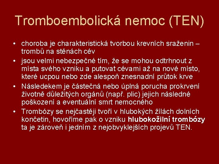 Tromboembolická nemoc (TEN) • choroba je charakteristická tvorbou krevních sraženin – trombů na stěnách