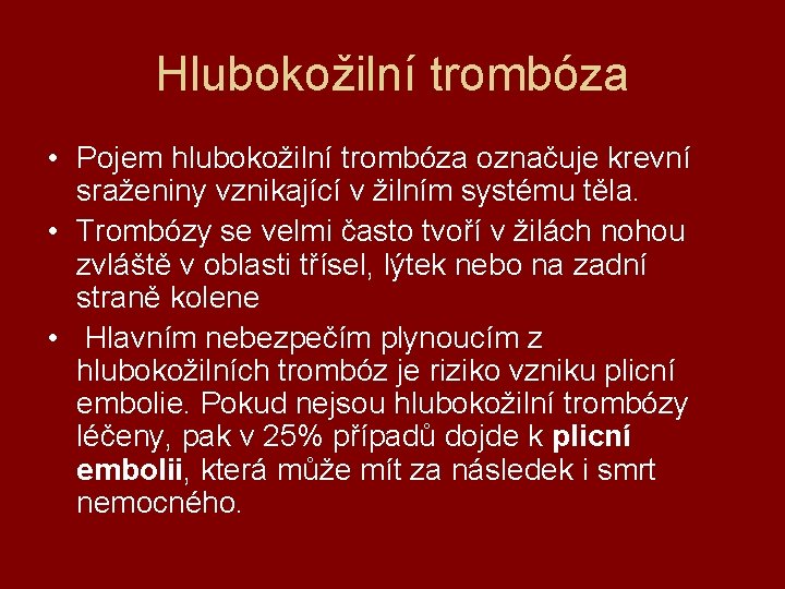 Hlubokožilní trombóza • Pojem hlubokožilní trombóza označuje krevní sraženiny vznikající v žilním systému těla.