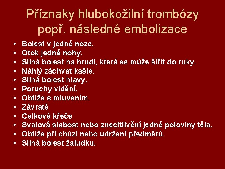 Příznaky hlubokožilní trombózy popř. následné embolizace • • • Bolest v jedné noze. Otok