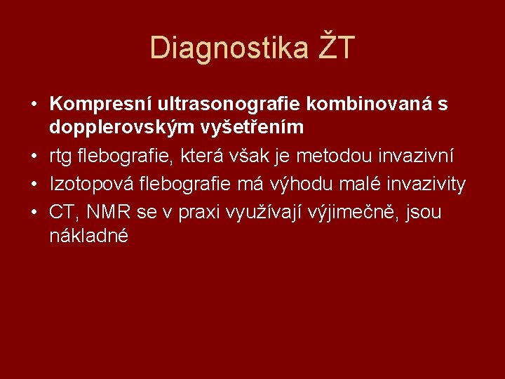 Diagnostika ŽT • Kompresní ultrasonografie kombinovaná s dopplerovským vyšetřením • rtg flebografie, která však