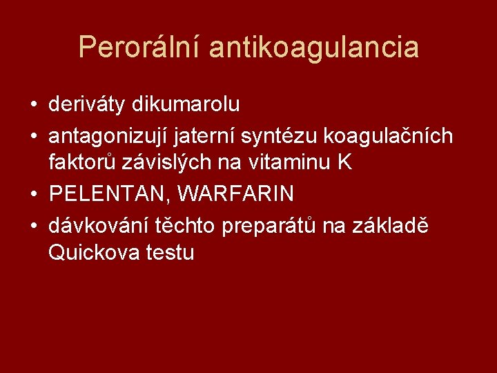 Perorální antikoagulancia • deriváty dikumarolu • antagonizují jaterní syntézu koagulačních faktorů závislých na vitaminu