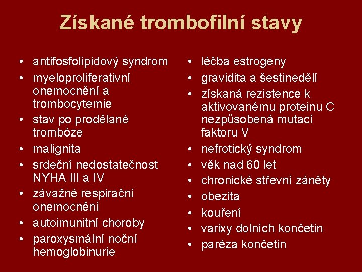 Získané trombofilní stavy • antifosfolipidový syndrom • myeloproliferativní onemocnění a trombocytemie • stav po