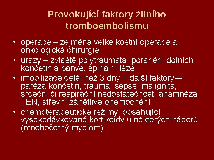 Provokující faktory žilního tromboembolismu • operace – zejména velké kostní operace a onkologická chirurgie