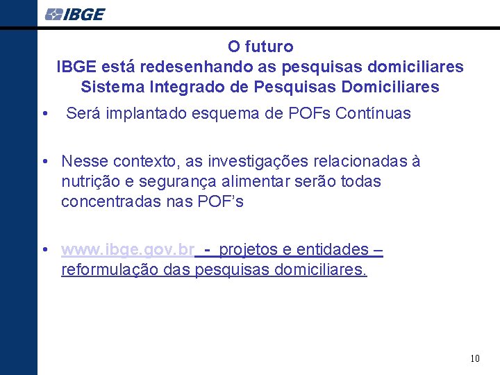 O futuro IBGE está redesenhando as pesquisas domiciliares Sistema Integrado de Pesquisas Domiciliares •