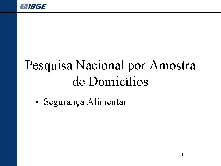 Pesquisa Nacional por Amostra de Domicílios • Segurança Alimentar 11 