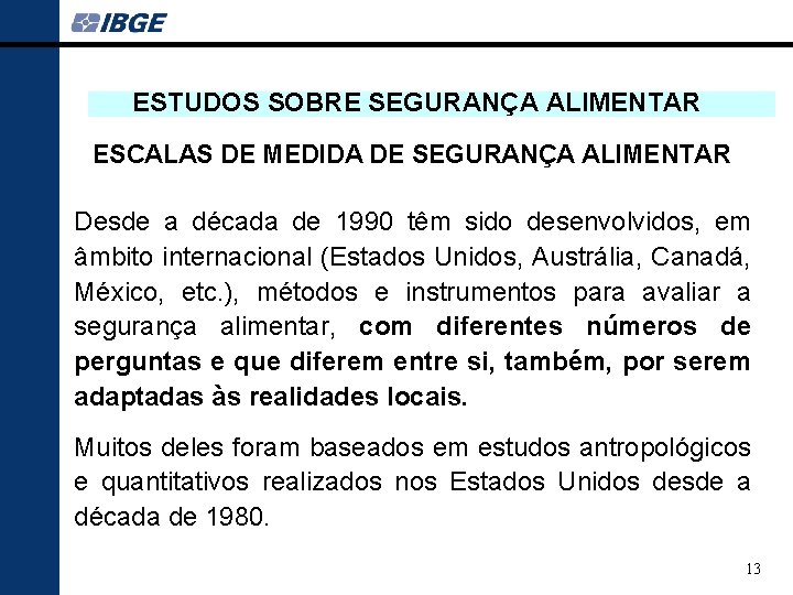 ESTUDOS SOBRE SEGURANÇA ALIMENTAR ESCALAS DE MEDIDA DE SEGURANÇA ALIMENTAR Desde a década de