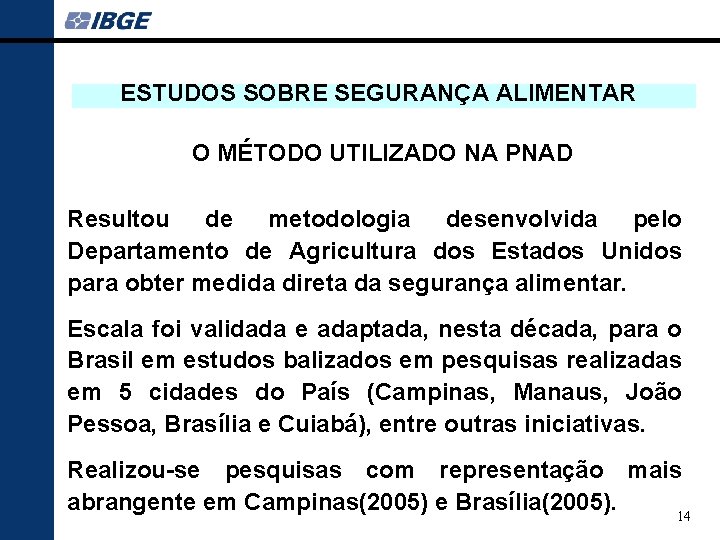 ESTUDOS SOBRE SEGURANÇA ALIMENTAR O MÉTODO UTILIZADO NA PNAD Resultou de metodologia desenvolvida pelo