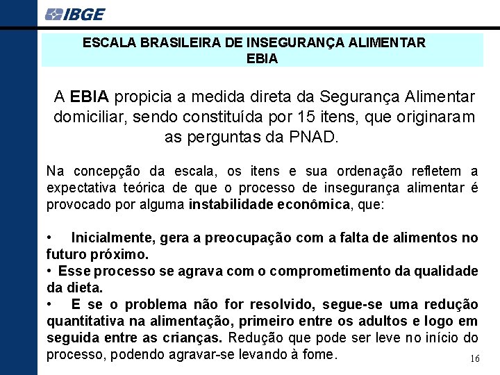 ESCALA BRASILEIRA DE INSEGURANÇA ALIMENTAR EBIA A EBIA propicia a medida direta da Segurança