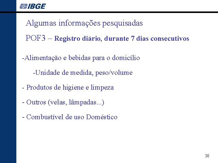 Algumas informações pesquisadas POF 3 – Registro diário, durante 7 dias consecutivos -Alimentação e