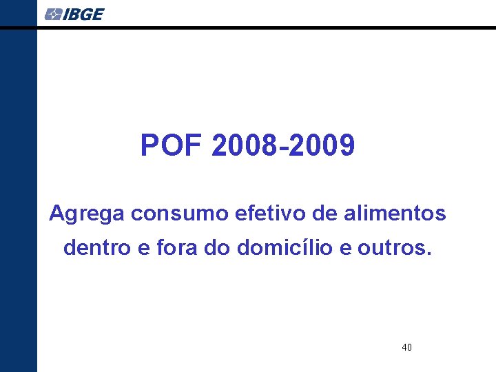 POF 2008 -2009 Agrega consumo efetivo de alimentos dentro e fora do domicílio e