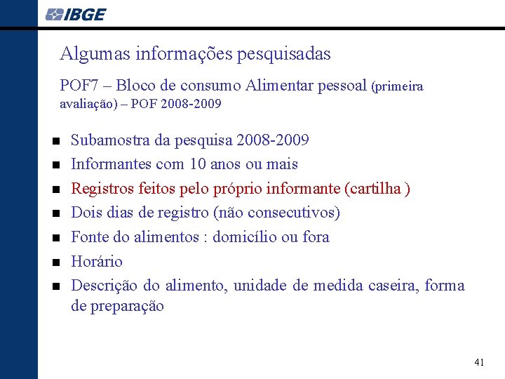 Algumas informações pesquisadas POF 7 – Bloco de consumo Alimentar pessoal (primeira avaliação) –