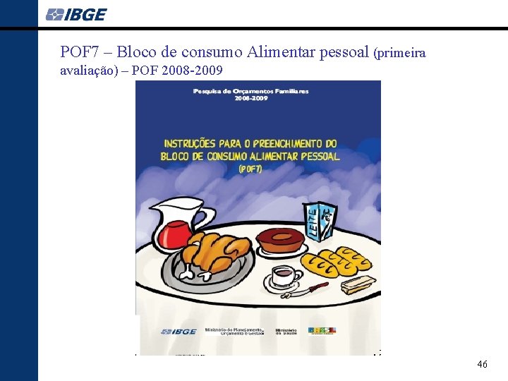 POF 7 – Bloco de consumo Alimentar pessoal (primeira avaliação) – POF 2008 -2009