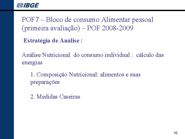 POF 7 – Bloco de consumo Alimentar pessoal (primeira avaliação) – POF 2008 -2009