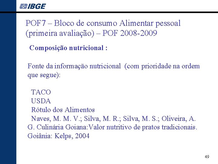 POF 7 – Bloco de consumo Alimentar pessoal (primeira avaliação) – POF 2008 -2009