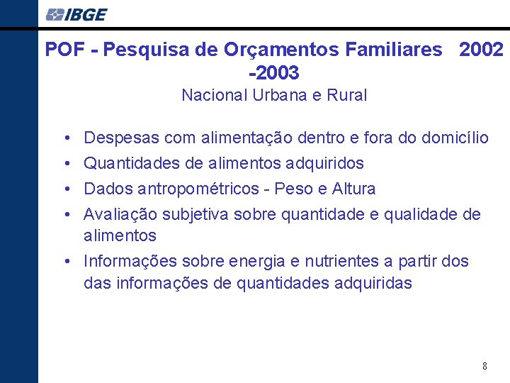 POF - Pesquisa de Orçamentos Familiares 2002 -2003 Nacional Urbana e Rural • •