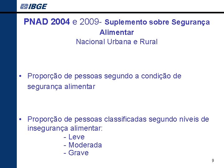 PNAD 2004 e 2009 - Suplemento sobre Segurança Alimentar Nacional Urbana e Rural •