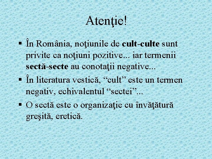 Atenţie! § În România, noţiunile de cult-culte sunt privite ca noţiuni pozitive. . .