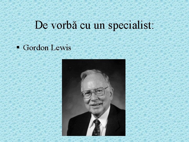 De vorbă cu un specialist: § Gordon Lewis 