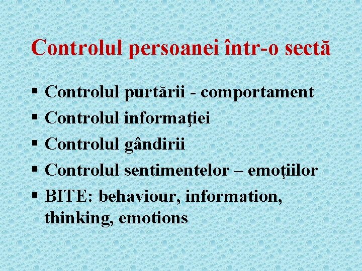 Controlul persoanei într-o sectă § Controlul purtării - comportament § Controlul informaţiei § Controlul