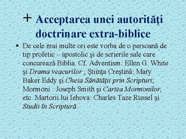 + Acceptarea unei autorităţi doctrinare extra-biblice § De cele mai multe ori este vorba