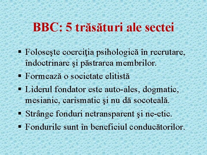 BBC: 5 trăsături ale sectei § Foloseşte coerciţia psihologică în recrutare, îndoctrinare şi păstrarea