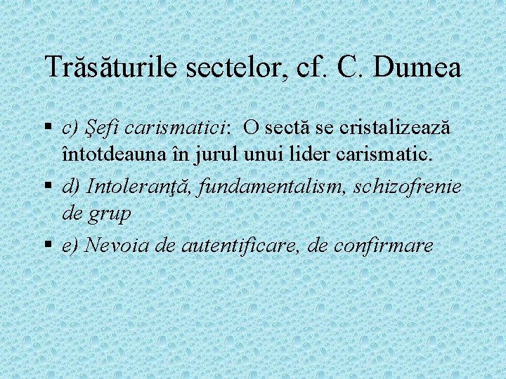 Trăsăturile sectelor, cf. C. Dumea § c) Şefi carismatici: O sectă se cristalizează întotdeauna