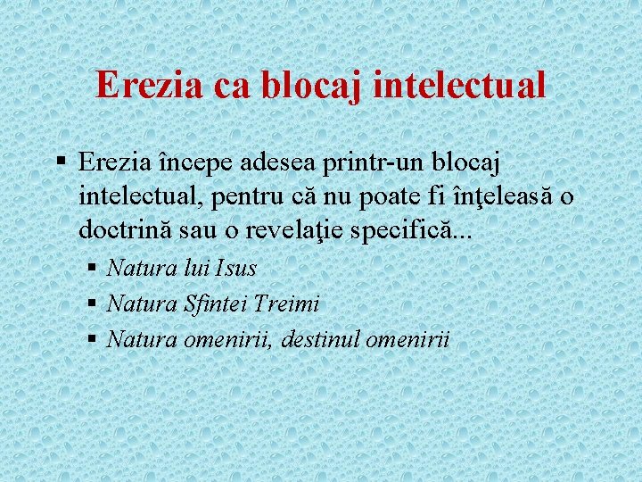 Erezia ca blocaj intelectual § Erezia începe adesea printr-un blocaj intelectual, pentru că nu