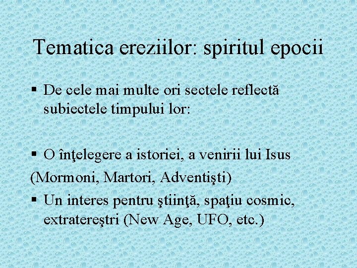 Tematica ereziilor: spiritul epocii § De cele mai multe ori sectele reflectă subiectele timpului