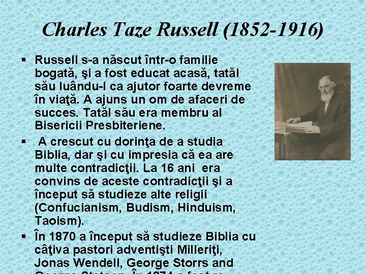 Charles Taze Russell (1852 -1916) § Russell s-a născut într-o familie bogată, şi a