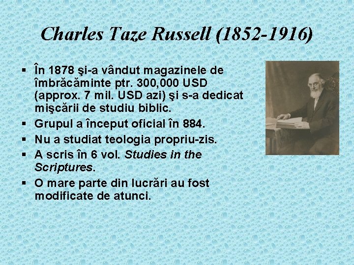 Charles Taze Russell (1852 -1916) § În 1878 şi-a vândut magazinele de îmbrăcăminte ptr.