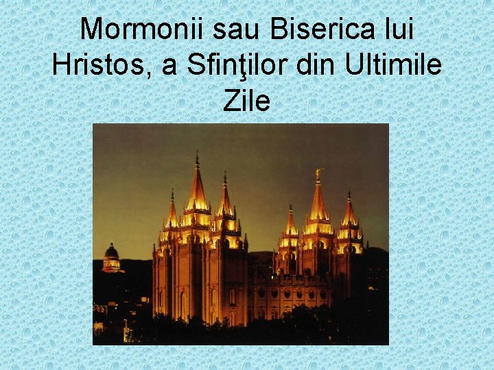 Mormonii sau Biserica lui Hristos, a Sfinţilor din Ultimile Zile 