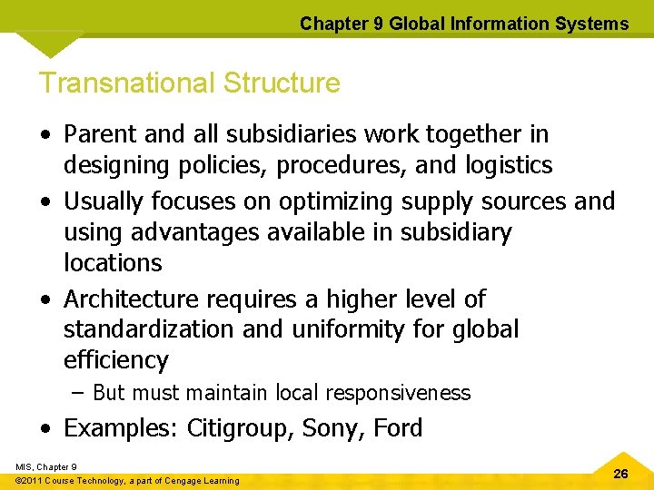 Chapter 9 Global Information Systems Transnational Structure • Parent and all subsidiaries work together