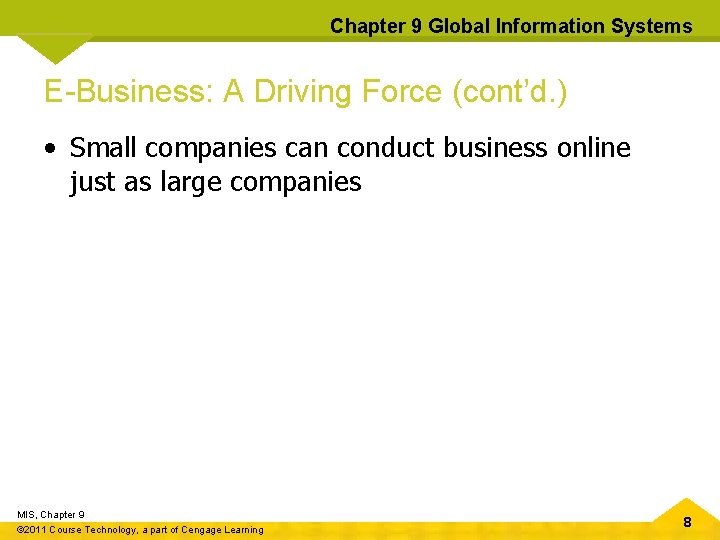 Chapter 9 Global Information Systems E-Business: A Driving Force (cont’d. ) • Small companies Chapter 9 Global Information Systems E-Business: A Driving Force (cont’d. ) • Small companies