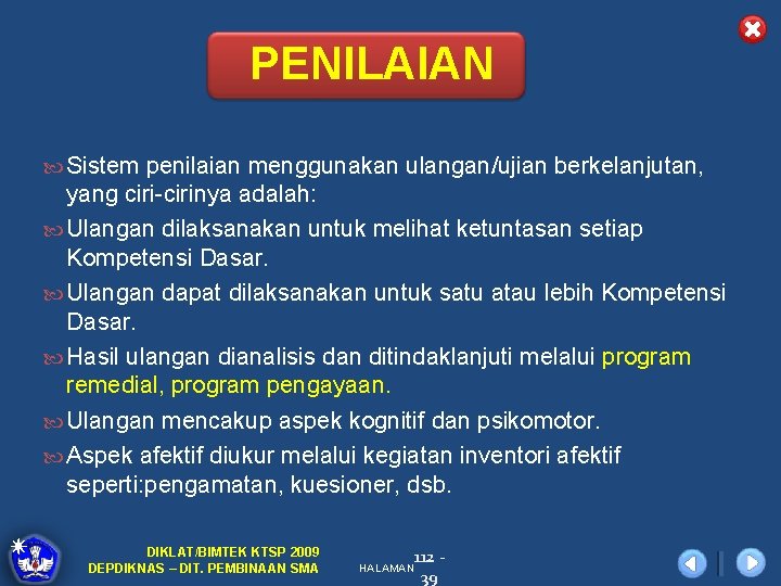 PENILAIAN Sistem penilaian menggunakan ulangan/ujian berkelanjutan, yang ciri-cirinya adalah: Ulangan dilaksanakan untuk melihat ketuntasan